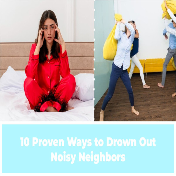 10 Proven Ways to Drown Out Noisy Neighbors From Outside, Upstairs, Downstairs, Next Door, Garden And Loud Music